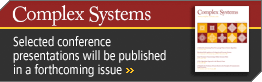 Complex Systems--Selected conference presentations will be published in a forthcoming issue